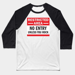 Restriced Area - Unless You Rock Baseball T-Shirt